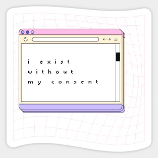 I Exist Without My Consent - Quote Art Sticker